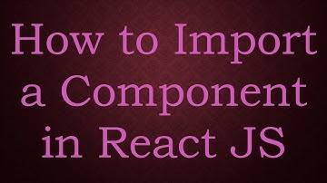 How to Import a Component in React JS