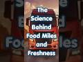 The Science Behind Food Miles and Freshness #foodfacts