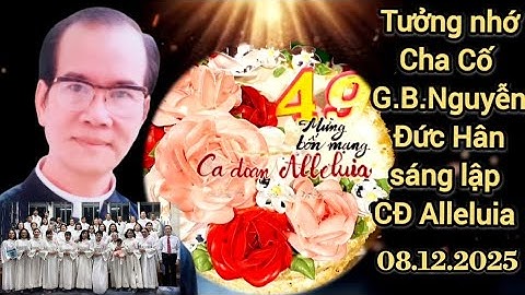 Mừng Sinh Nhật CĐ Alleluia & tưởng nhớ Cha Cố Gioanbaotixita đã thành lập CĐ được 49 năm (1976-2025)