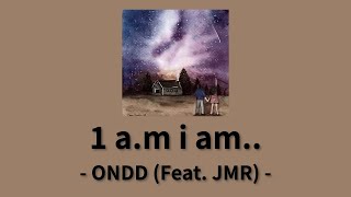 온드(ONDD) - 1 a.m i am.. (Feat. JMR) [1 a.m i am..]│가사, Lyrics