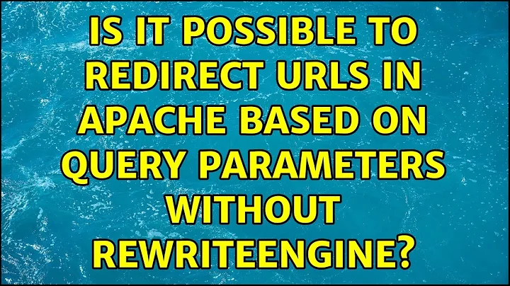 Is it possible to redirect URLs in apache based on query parameters without RewriteEngine?