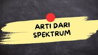 MEANING OF SPECTRUM (Spectrum Is)