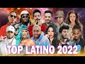 TOP LATINO 2022 - POP LATINO 2022 - MIX MUSICA 2022 LOS MAS NUEVO 2022 - MIX REGGAETON 2022