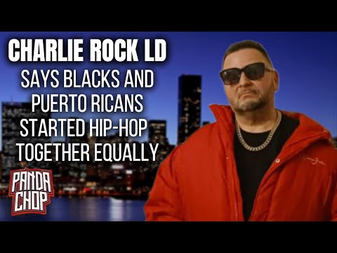Charlie Rock LD Says Blacks and Puerto Ricans Started Hip Hop Together EQUALLY [Part 3]