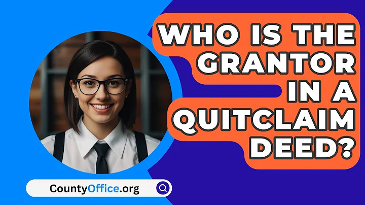 Who Is The Grantor In A Quitclaim Deed? - CountyOffice.org