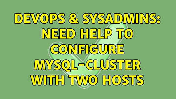 DevOps & SysAdmins: Need help to configure MySql-Cluster with two hosts (2 Solutions!!)
