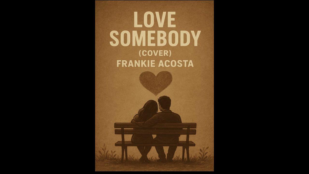 Love Somebody (cover) - Frankie Acosta