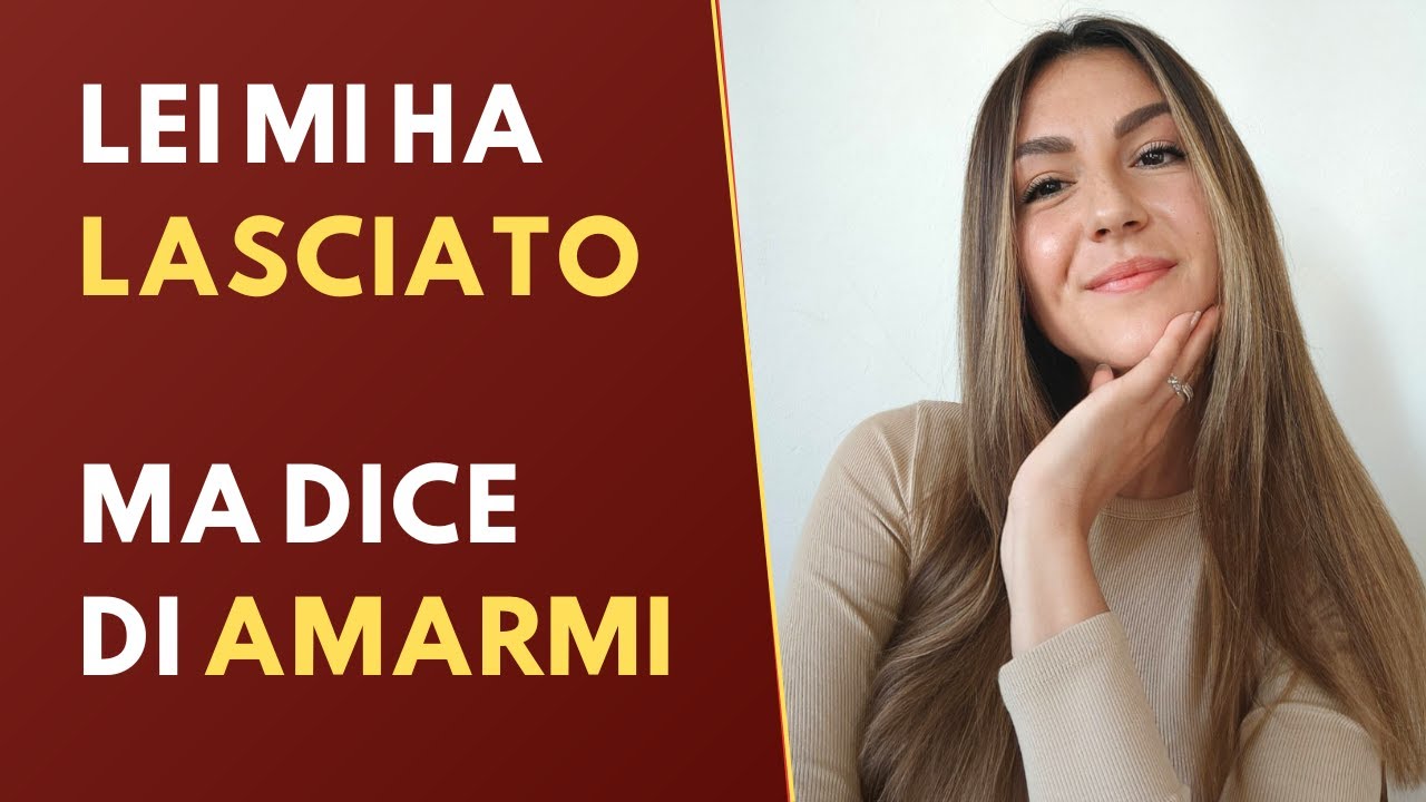 Lei mi ha lasciato ma DICE DI AMARMI - YouTube