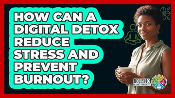 How Can A Digital Detox Reduce Stress And Prevent Burnout? - Holistic Balance And Bliss