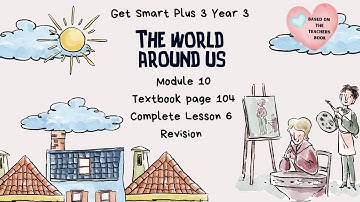 GET SMART PLUS 3 YEAR 3 | TEXTBOOK PAGE 104 | MODULE 10 THE WORLD AROUND US | REVISION