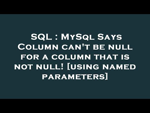 SQL : MySql Says Column can't be null for a column that is not null! [using named parameters]