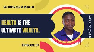 HEALTH IS THE ULTIMATE WEALTH -Words of Wisdom by (Duke) Johnson.