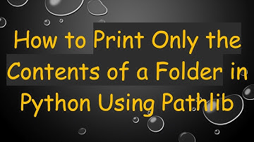 How to Print Only the Contents of a Folder in Python Using Pathlib