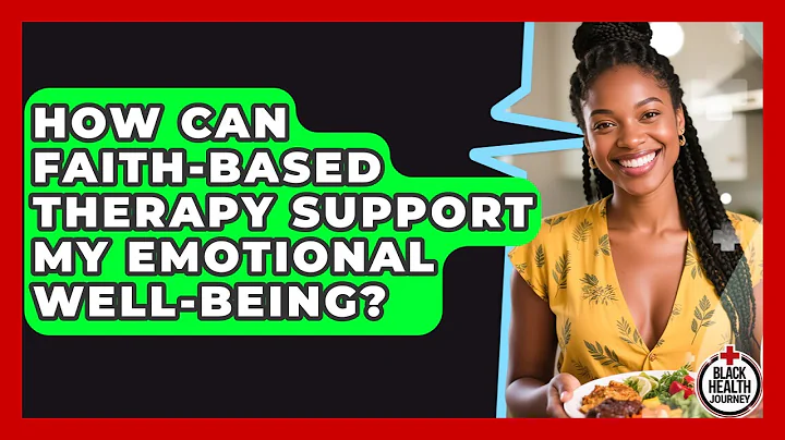 How Can Faith-based Therapy Support My Emotional Well-being? - Black Health Journey