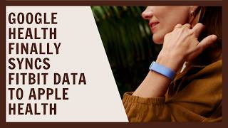 Google Health finally syncs Fitbit data to Apple Health