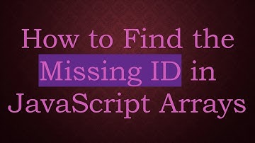 How to Find the Missing ID in JavaScript Arrays