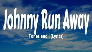 Video thumbnail of "Tones and I - Johnny Run Away (Lyrics)"