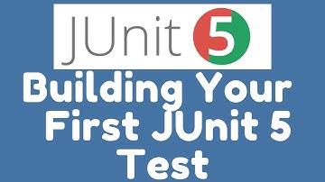 Building Your First JUnit 5 Test
