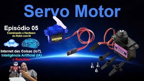 Episódio 05 - Conheça o SERVO MOTOR - Placas para o Robô com Inteligência Artificial