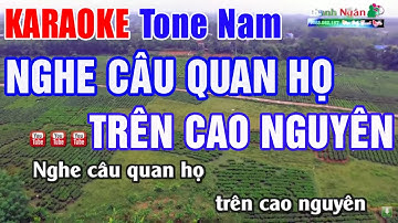 Nghe Câu Quan Họ Trên Cao Nguyên Karaoke Tone Nam | Nhạc Sống Thanh Ngân