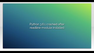 Python 3.6.1 crashed after readline module installed