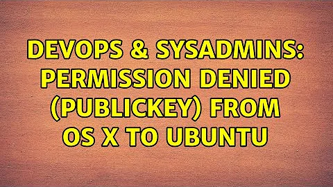 DevOps & SysAdmins: Permission Denied (Publickey) from OS X to Ubuntu