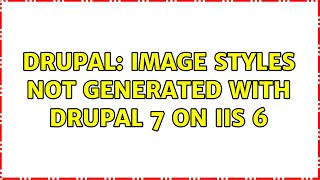 Drupal: Image styles not generated with Drupal 7 on IIS 6 (2 Solutions!!)