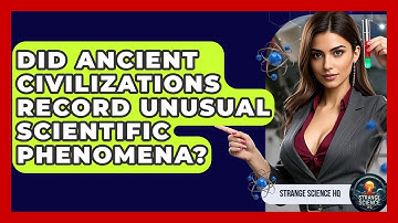 Did Ancient Civilizations Record Unusual Scientific Phenomena? | Strange Science HQ