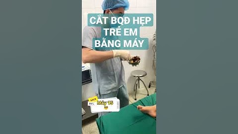 CẮT BAO QUY ĐẦU HẸP TRẺ EM BẰNG MÁY , #Hẹp_bao_quy_đầu, #Cắt_bao_quy_đầu, #Bao_quy_đầu_trẻ_em,#Bqd