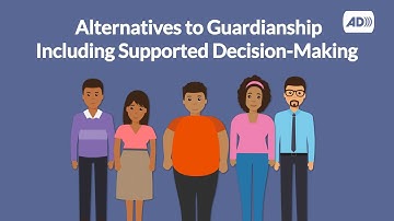 What are Alternatives to Guardianship, Including Supported Decision-Making? [Audio Description]