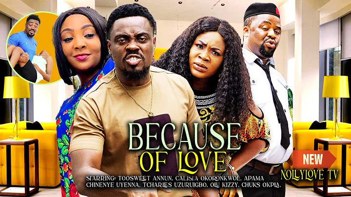 BECAUSE OF LOVE(New Movie) Toosweet Annum, Chineye Okoronkwo,Calista-2023 Nigerian Nollywood Movie