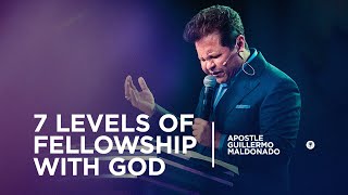 7 Levels of Fellowship with God (Sermon)  Guillermo Maldonado