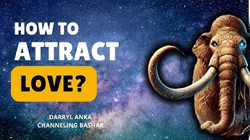 How to Attract Love – Bashar’s Teachings