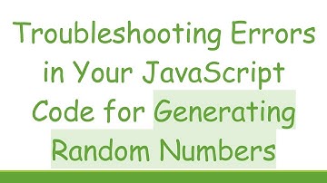 Troubleshooting Errors in Your JavaScript Code for Generating Random Numbers