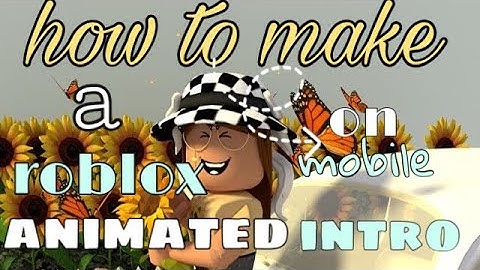 how to make a roblox animated intro on mobile (easy)
