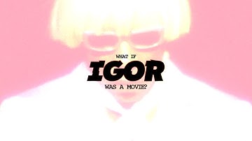 What if IGOR had a Movie? (IGOR