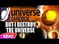 Universe Sandbox but I destroy the universe