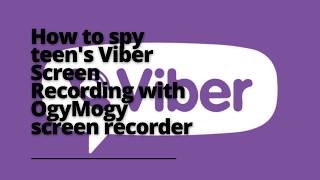 How to Monitor Viber Screen | Record Viber Screen Videos With OgyMogy Viber Screen Recording app