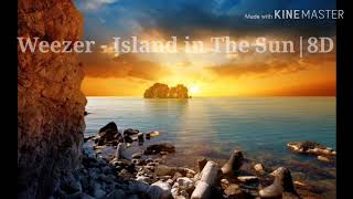 Weezer - Island in The Sun | 8D