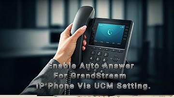How to Set Up Auto Answer On GrandStream IP Phone Via UCM6301