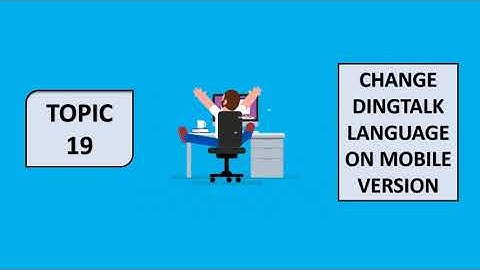 DINGTALK TOPIC 19: CHANGE DINGTALK LANGUAGE ON MOBILE VERSION