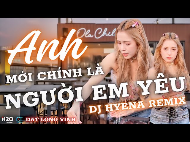 ANH MỚI CHÍNH LÀ NGƯỜI EM YÊU | DJ HYENA REMIX | ĐẠT LONG VINH | GIỜ NGƯỜI TÌM KIẾM NHỮNG ĐẮM ĐUỐI class=