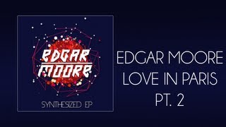 Edgar Moore - Love In Paris Pt. 2