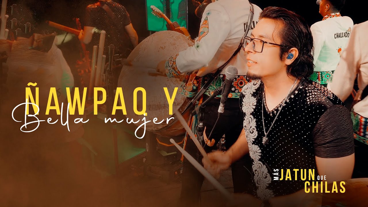 Ñawpaq Warmisita / Bella Mujer (En Vivo) - Chila Jatun