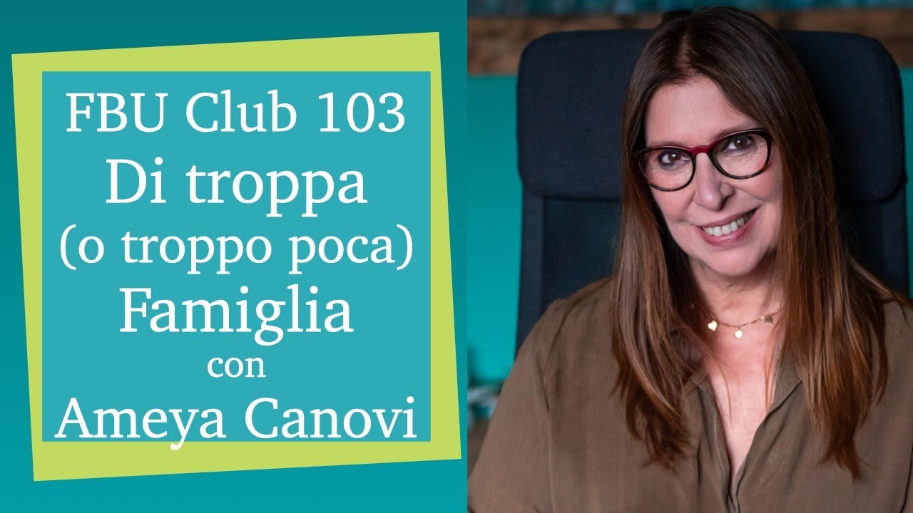 FBU Club nr. 103. Di troppa (o troppo poca) famiglia, con Ameya Canovi 