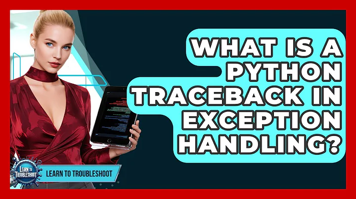 What Is A Python Traceback In Exception Handling? - Learn To Troubleshoot