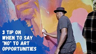When to say &quot;NO&quot; to art opportunities - 3 Tips
