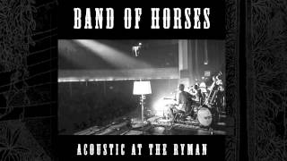 Video thumbnail of "Band Of Horses - No One's Gonna Love You (Acoustic At The Ryman)"