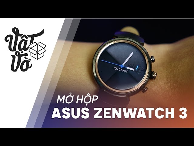 Vật Vờ| Mở hộp Asus Zenwatch 3: rất đẹp và sang