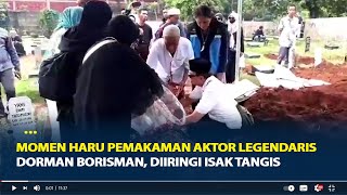 Momen Haru Pemakaman Aktor Legendaris Dorman Borisman, Diiringi Isak Tangis